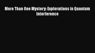 Read More Than One Mystery: Explorations in Quantum Interference PDF Free