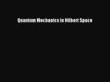 Read Quantum Mechanics in Hilbert Space Ebook Free