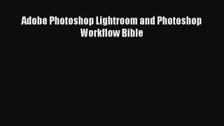 Read Adobe Photoshop Lightroom and Photoshop Workflow Bible Ebook