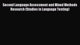 Read Second Language Assessment and Mixed Methods Research (Studies in Language Testing) Ebook