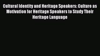 Read Cultural Identity and Heritage Speakers: Culture as Motivation for Heritage Speakers to