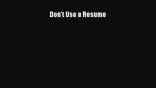Read Don't Use a Resume Ebook Free