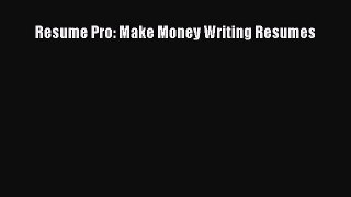 Read Resume Pro: Make Money Writing Resumes Ebook Free