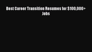 Read Best Career Transition Resumes for $100000+ Jobs Ebook Free