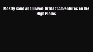 Read Mostly Sand and Gravel: Artifact Adventures on the High Plains Ebook Free
