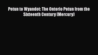 Read Petun to Wyandot: The Ontorio Petun from the Sixteenth Century (Mercury) Ebook Online