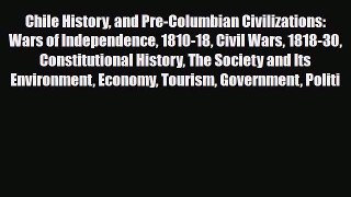 PDF Chile History and Pre-Columbian Civilizations: Wars of Independence 1810-18 Civil Wars