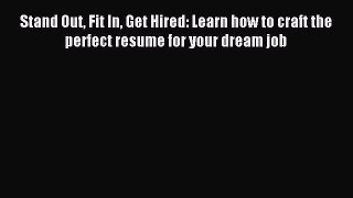Read Stand Out Fit In Get Hired: Learn how to craft the perfect resume for your dream job PDF
