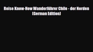 Download Reise Know-How Wanderführer Chile - der Norden (German Edition) Read Online