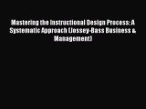 Download Mastering the Instructional Design Process: A Systematic Approach (Jossey-Bass Business