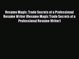 Read Resume Magic: Trade Secrets of a Professional Resume Writer (Resume Magic Trade Secrets