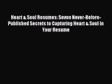 Read Heart & Soul Resumes: Seven Never-Before-Published Secrets to Capturing Heart & Soul in