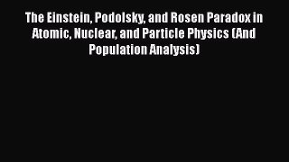 Read The Einstein Podolsky and Rosen Paradox in Atomic Nuclear and Particle Physics (And Population