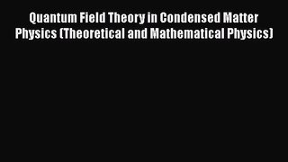 Read Quantum Field Theory in Condensed Matter Physics (Theoretical and Mathematical Physics)