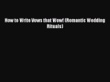 [Download PDF] How to Write Vows that Wow! (Romantic Wedding Rituals) Read Free