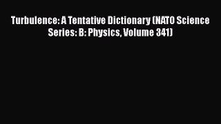 Read Turbulence: A Tentative Dictionary (NATO Science Series: B: Physics Volume 341) Ebook
