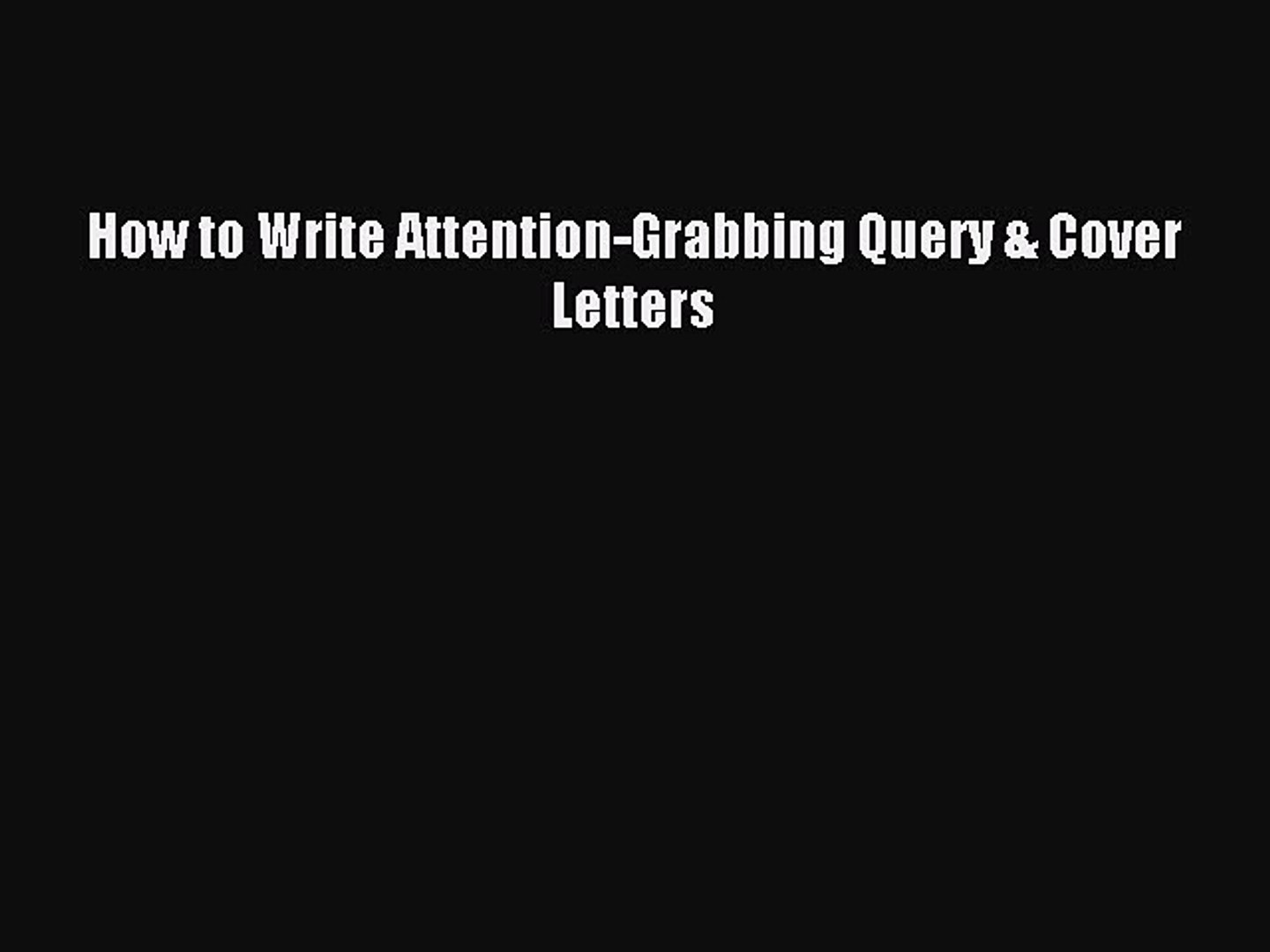 Read How to Write Attention-Grabbing Query & Cover Letters Ebook