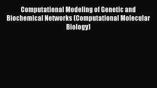 Read Computational Modeling of Genetic and Biochemical Networks (Computational Molecular Biology)