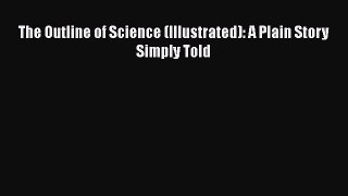 Download The Outline of Science (Illustrated): A Plain Story Simply Told PDF Free