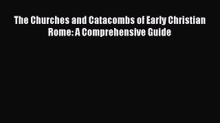 Read The Churches and Catacombs of Early Christian Rome: A Comprehensive Guide Ebook Free