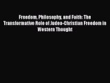Read Freedom Philosophy and Faith: The Transformative Role of Judeo-Christian Freedom in Western