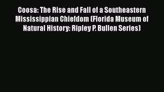 Read Coosa: The Rise and Fall of a Southeastern Mississippian Chiefdom (Florida Museum of Natural
