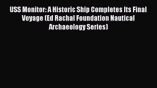 Download USS Monitor: A Historic Ship Completes Its Final Voyage (Ed Rachal Foundation Nautical
