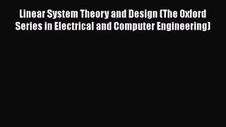 Read Linear System Theory and Design (The Oxford Series in Electrical and Computer Engineering)