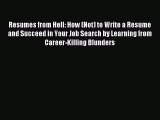 Read Resumes from Hell: How (Not) to Write a Resume and Succeed in Your Job Search by Learning