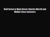 Read Wall Street to Main Street: Charles Merrill and Middle-Class Investors PDF Free