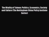 Read The Vitality of Taiwan: Politics Economics Society and Culture (The Nottingham China Policy