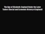 Download The Age of Elizabeth: England Under the Later Tudors (Social and Economic History