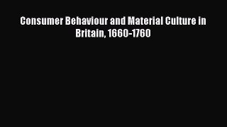 Read Consumer Behaviour and Material Culture in Britain 1660-1760 Ebook Free