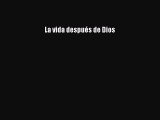 Read La vida después de Dios Ebook Free