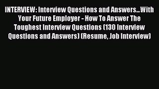 Read INTERVIEW: Interview Questions and Answers...With Your Future Employer - How To Answer