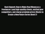 Download Hack Upwork: How to Make Real Money as a Freelancer: Land high-quality clients outrival