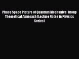 Read Phase Space Picture of Quantum Mechanics: Group Theoretical Approach (Lecture Notes in