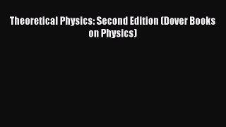Read Theoretical Physics: Second Edition (Dover Books on Physics) Ebook Free
