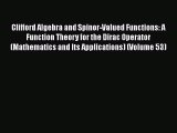 Download Clifford Algebra and Spinor-Valued Functions: A Function Theory for the Dirac Operator