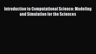 Read Introduction to Computational Science: Modeling and Simulation for the Sciences PDF Online