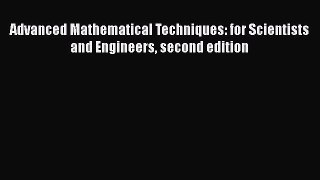 Read Advanced Mathematical Techniques: for Scientists and Engineers second edition Ebook Online