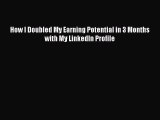 Read How I Doubled My Earning Potential in 3 Months with My LinkedIn Profile Ebook Free