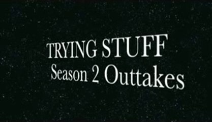 Trying Stuff - Season 2 Outtakes