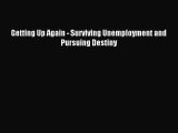 Download Getting Up Again - Surviving Unemployment and Pursuing Destiny PDF Free