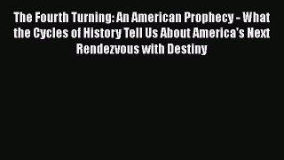 Download The Fourth Turning: An American Prophecy - What the Cycles of History Tell Us About