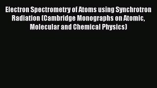 Download Electron Spectrometry of Atoms using Synchrotron Radiation (Cambridge Monographs on