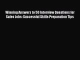 Read Winning Answers to 50 Interview Questions for Sales Jobs: Successful Skills Preparation