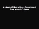 Read War Against All Puerto Ricans: Revolution and Terror in America’s Colony Ebook Online