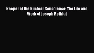 Download Keeper of the Nuclear Conscience: The Life and Work of Joseph Rotblat  EBook