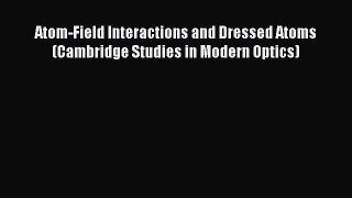 Download Atom-Field Interactions and Dressed Atoms (Cambridge Studies in Modern Optics)  Read